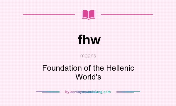 What does fhw mean? It stands for Foundation of the Hellenic World`s