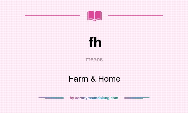What does fh mean? It stands for Farm & Home