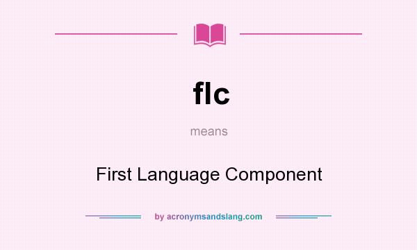 What does flc mean? It stands for First Language Component