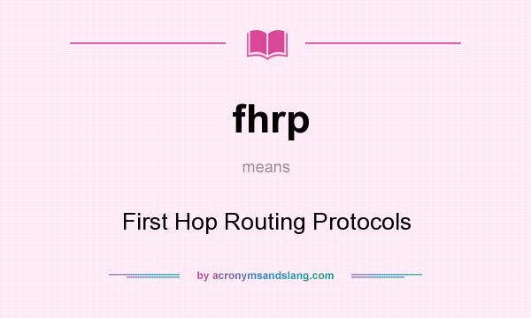 What does fhrp mean? It stands for First Hop Routing Protocols