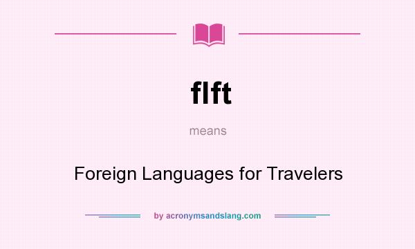 What does flft mean? It stands for Foreign Languages for Travelers