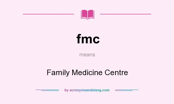 What does fmc mean? It stands for Family Medicine Centre