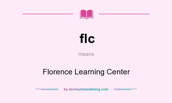 What does flc mean? It stands for Florence Learning Center