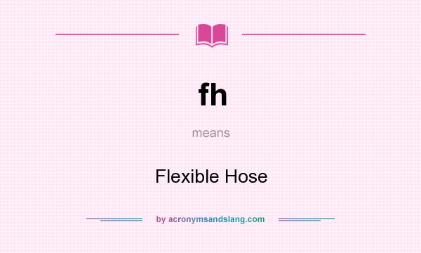 What does fh mean? It stands for Flexible Hose