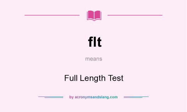 What does flt mean? It stands for Full Length Test
