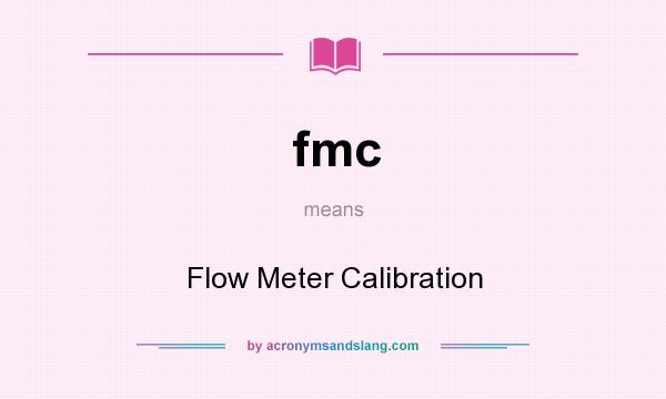 What does fmc mean? It stands for Flow Meter Calibration
