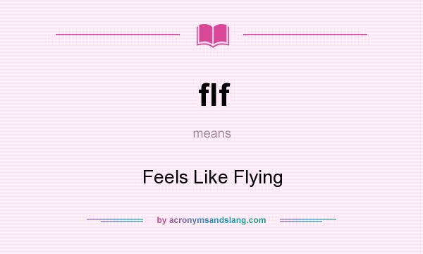 What does flf mean? It stands for Feels Like Flying