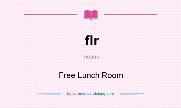 What does flr mean? It stands for Free Lunch Room