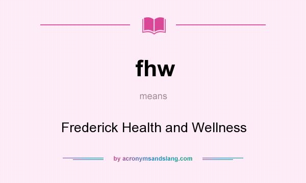 What does fhw mean? It stands for Frederick Health and Wellness