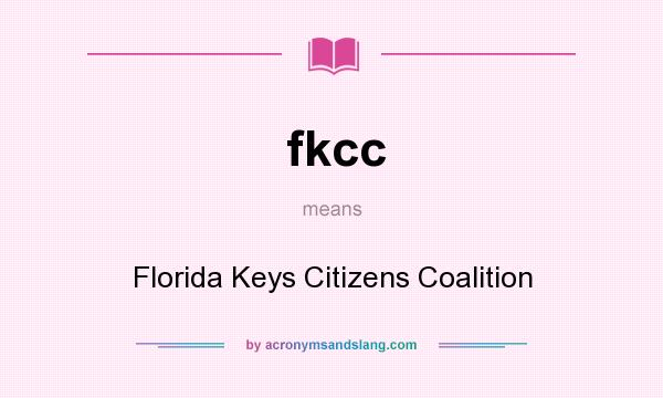 What does fkcc mean? It stands for Florida Keys Citizens Coalition