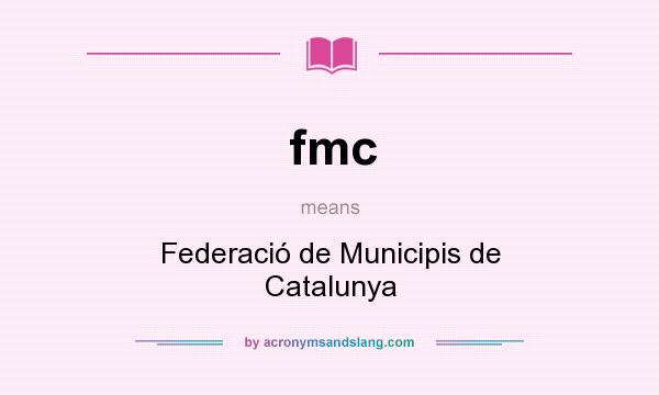 What does fmc mean? It stands for Federació de Municipis de Catalunya