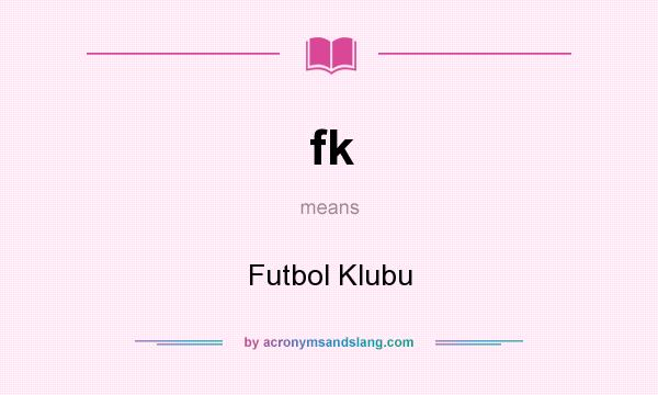 What does fk mean? It stands for Futbol Klubu