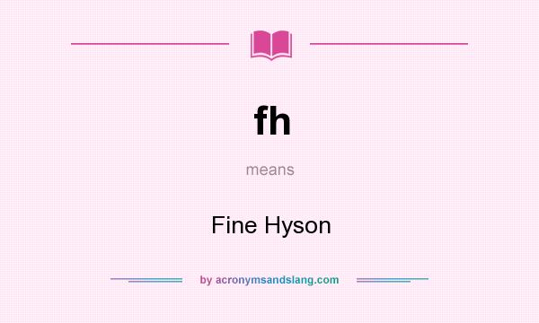 What does fh mean? It stands for Fine Hyson
