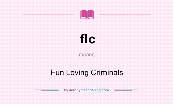 What does flc mean? It stands for Fun Loving Criminals
