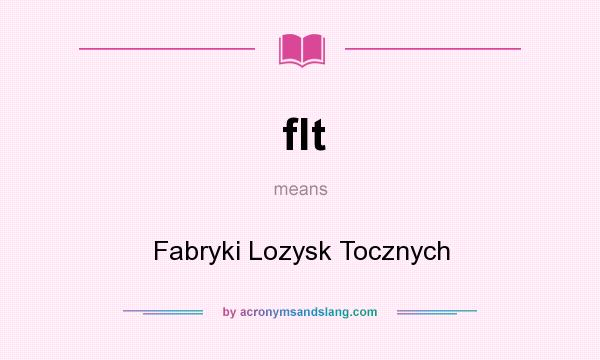 What does flt mean? It stands for Fabryki Lozysk Tocznych