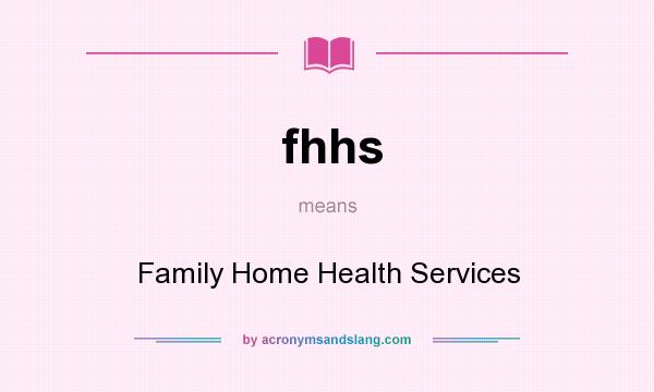 What does fhhs mean? It stands for Family Home Health Services