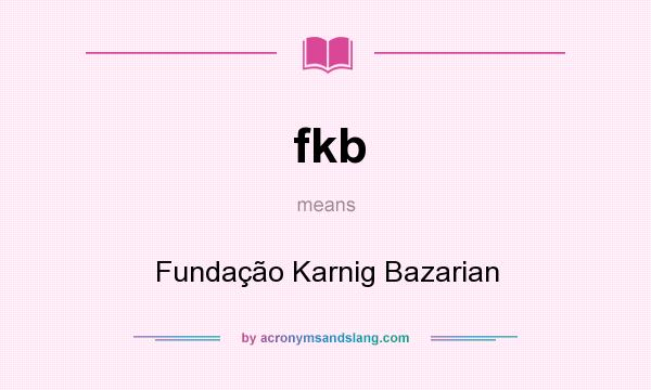 What does fkb mean? It stands for Fundação Karnig Bazarian