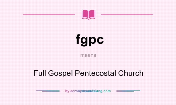 What does fgpc mean? It stands for Full Gospel Pentecostal Church