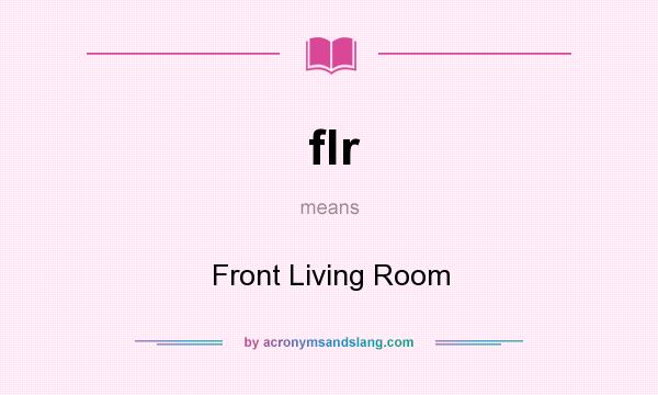 What does flr mean? It stands for Front Living Room