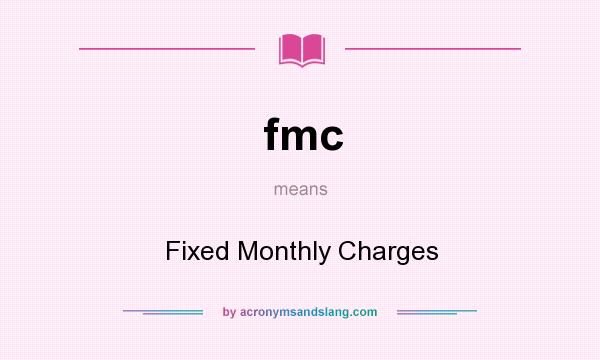 What does fmc mean? It stands for Fixed Monthly Charges