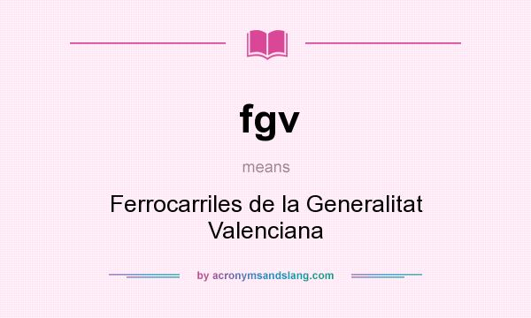 What does fgv mean? It stands for Ferrocarriles de la Generalitat Valenciana