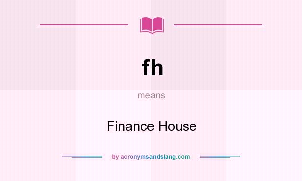 What does fh mean? It stands for Finance House