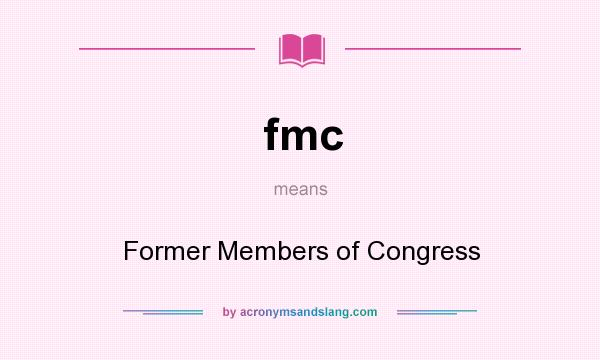 What does fmc mean? It stands for Former Members of Congress