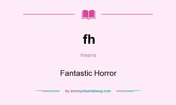 What does fh mean? It stands for Fantastic Horror
