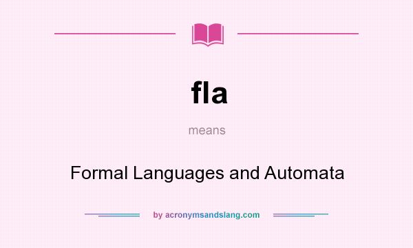 What does fla mean? It stands for Formal Languages and Automata