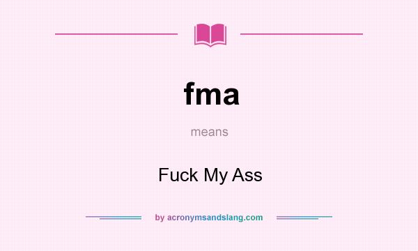 What does fma mean? It stands for Fuck My Ass