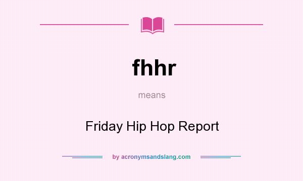 What does fhhr mean? It stands for Friday Hip Hop Report
