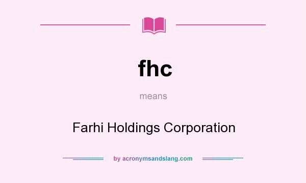 What does fhc mean? It stands for Farhi Holdings Corporation