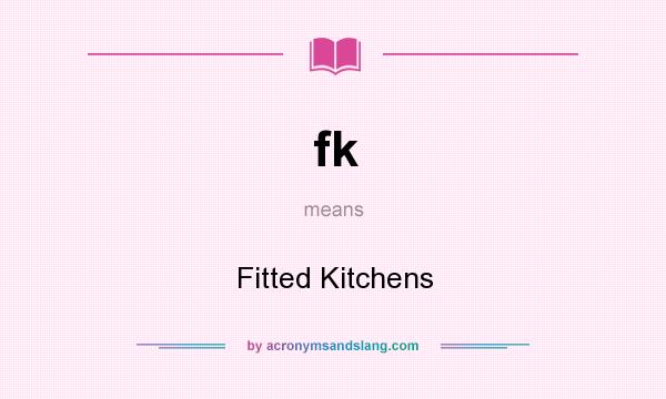 What does fk mean? It stands for Fitted Kitchens