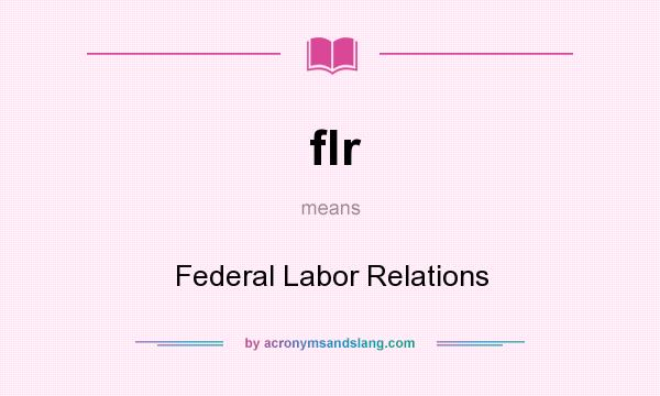 What does flr mean? It stands for Federal Labor Relations