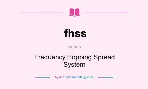 What does fhss mean? It stands for Frequency Hopping Spread System