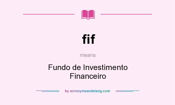 What does fif mean? It stands for Fundo de Investimento Financeiro