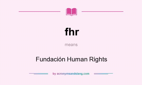 What does fhr mean? It stands for Fundación Human Rights