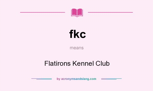 What does fkc mean? It stands for Flatirons Kennel Club