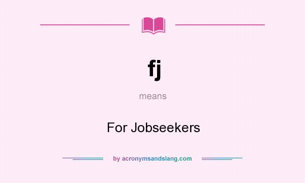 What does fj mean? It stands for For Jobseekers