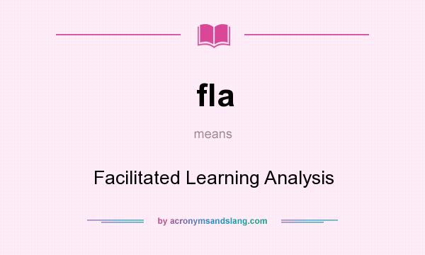 What does fla mean? It stands for Facilitated Learning Analysis