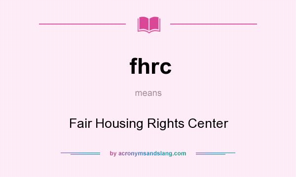 What does fhrc mean? It stands for Fair Housing Rights Center