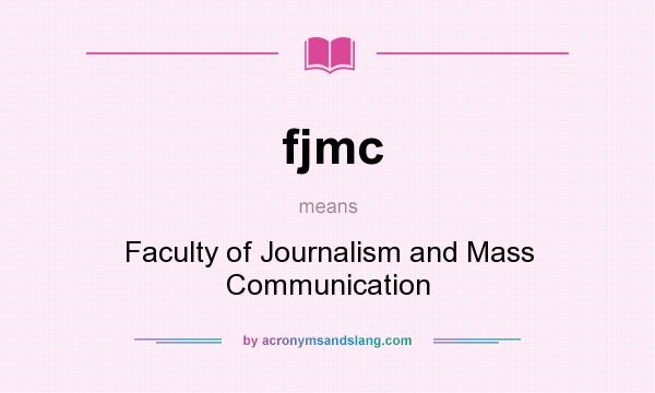 What does fjmc mean? It stands for Faculty of Journalism and Mass Communication