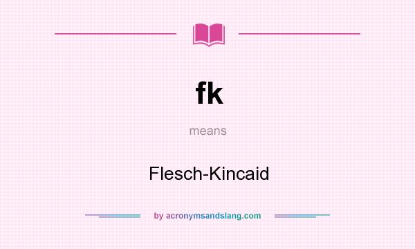 What does fk mean? It stands for Flesch-Kincaid