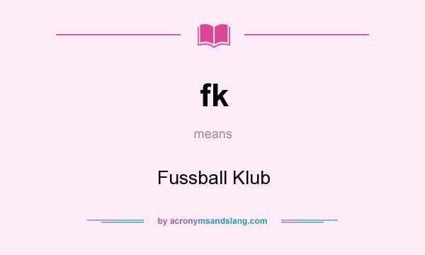 What does fk mean? It stands for Fussball Klub