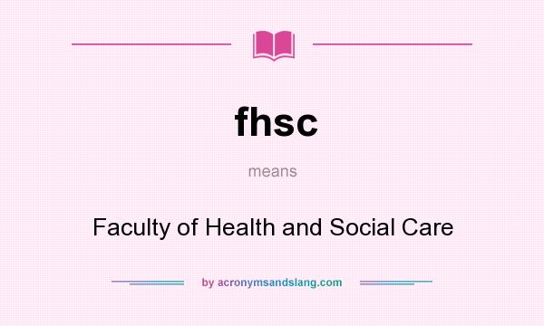 What does fhsc mean? It stands for Faculty of Health and Social Care