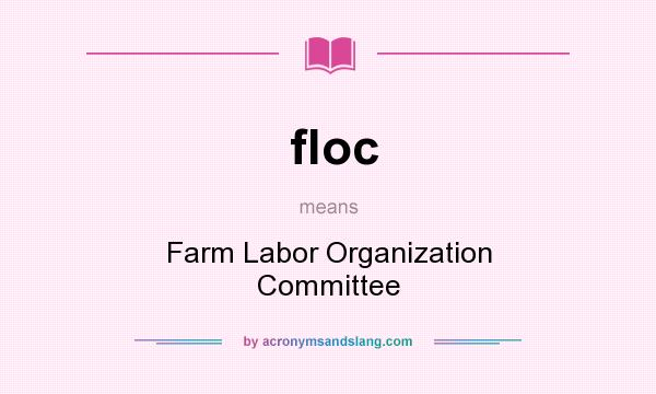 What does floc mean? It stands for Farm Labor Organization Committee