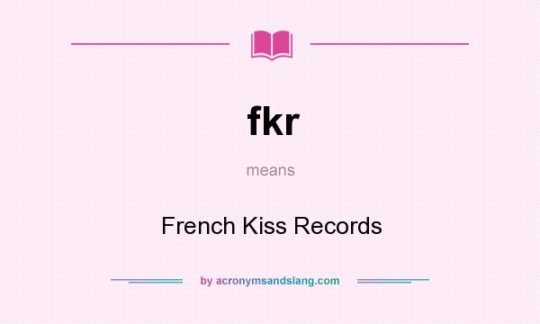 What does fkr mean? It stands for French Kiss Records