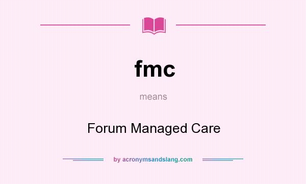 What does fmc mean? It stands for Forum Managed Care