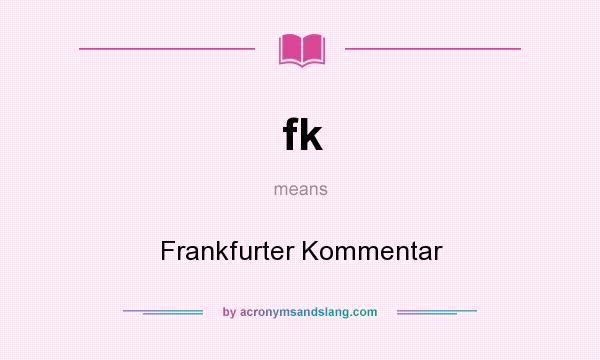 What does fk mean? It stands for Frankfurter Kommentar