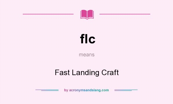 What does flc mean? It stands for Fast Landing Craft